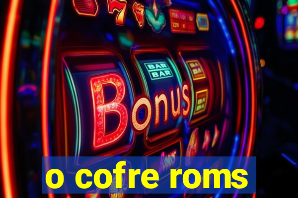 o cofre roms